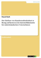 Der Einfluss von Kundenzufriedenheit in Bezug auf Kosten in der Automobilindustrie bei mittelständischen Unternehmen