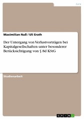 Der Untergang von Verlustvorträgen bei Kapitalgesellschaften unter besonderer Berücksichtigung von § 8d KStG