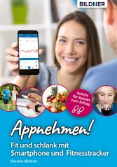 Appnehmen! Fit und schlank mit Smartphone & Fitnesstracker: Schritt für Schritt zum Erfolg!