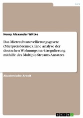 Das Mietrechtsnovellierungsgesetz (Mietpreisbremse). Eine Analyse der deutschen Wohnungsmarktregulierung mithilfe des Multiple-Streams-Ansatzes