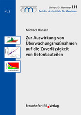 Zur Auswirkung von Überwachungsmaßnahmen auf die Zuverlässigkeit von Betonbauteilen.