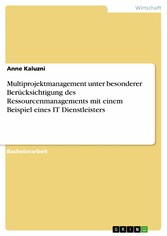 Multiprojektmanagement unter besonderer Berücksichtigung des Ressourcenmanagements mit einem Beispiel eines IT Dienstleisters