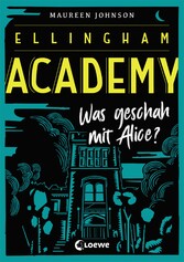 Ellingham Academy (Band 1) - Was geschah mit Alice?