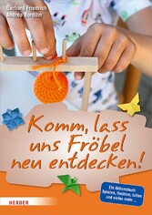 Komm, lass uns Fröbel neu entdecken