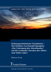 Kulturpessimistische Variationen - Der Einfluss von Oswald Spenglers 'Der Untergang des Abendlandes' auf die russische Literatur der 1920er und 1930er Jahre