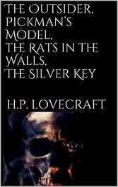 The Outsider, Pickman&apos;s Model, The Rats in the Walls, The Silver Key