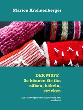 DER MUFF. So können Sie ihn nähen, häkeln, stricken