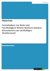 Vereinbarkeit von Mode und Nachhaltigkeit. Welche Barrieren hindern Konsumenten am nachhaltigen Modekonsum?