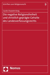 Die negative Religionsfreiheit und christlich geprägte Gehalte des Landesverfassungsrechts