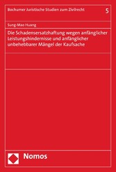 Die Schadensersatzhaftung wegen anfänglicher Leistungshindernisse und anfänglicher unbehebbarer Mängel der Kaufsache