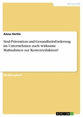 Sind Prävention und Gesundheitsförderung im Unternehmen auch wirksame Maßnahmen zur Kostenreduktion?