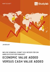 Economic Value Added versus Cash Value Added. Welche Kennzahl eignet sich besser für ein Anreizsystem für Manager?