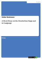 A Short Essay on the Elizabethan Stage and its Language