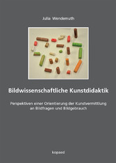 Bildwissenschaftliche Kunstdidaktik