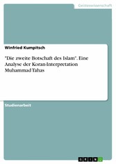 'Die zweite Botschaft des Islam'. Eine Analyse der Koran-Interpretation Muhammad Tahas