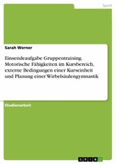 Einsendeaufgabe Gruppentraining. Motorische Fähigkeiten im Kursbereich, externe Bedingungen einer Kurseinheit und Planung einer Wirbelsäulengymnastik