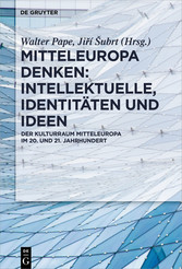 Mitteleuropa denken: Intellektuelle, Identitäten und Ideen