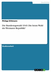 Die Bundestagswahl 1949. Die letzte Wahl der Weimarer Republik?