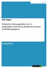 Politische Meinungsführer im 21. Jahrhundert und deren praktischer Einsatz in Wahlkampagnen