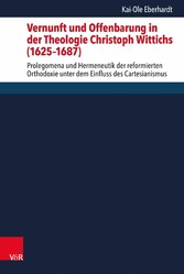 Vernunft und Offenbarung in der Theologie Christoph Wittichs (1625-1687)