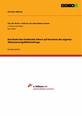 Das Recht des Kindes/der Eltern auf Kenntnis der eigenen Abstammung/Abkömmlinge