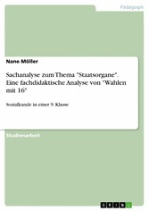 Sachanalyse zum Thema 'Staatsorgane'. Eine fachdidaktische Analyse von 'Wahlen mit 16'