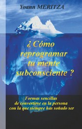 ¿Cómo reprogramar su mente subconsciente?