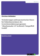 Veränderungen anthropometrischer Daten bei Teilnehmern/innen des Gewichtsreduktionsprogramms 'Abnehmstudie 2.0' im Betrieb 'IntegraWell GmbH'