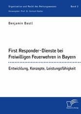 First Responder-Dienste bei Freiwilligen Feuerwehren in Bayern. Entwicklung, Konzepte, Leistungsfähigkeit