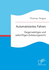 Automatisiertes Fahren: Gegenwärtiges und zukünftiges Zulassungsrecht