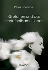 Gretchen und das unaufhaltsame Leben