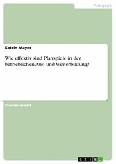 Wie effektiv sind Planspiele in der betrieblichen Aus- und Weiterbildung?