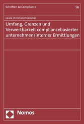 Umfang, Grenzen und Verwertbarkeit compliancebasierter unternehmensinterner Ermittlungen