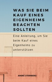 Was Sie beim Kauf eines Eigenheims beachten sollten