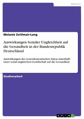 Auswirkungen Sozialer Ungleichheit auf die Gesundheit in der Bundesrepublik Deutschland