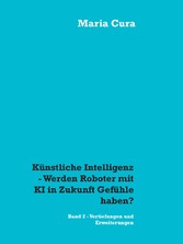 Künstliche Intelligenz - Werden Roboter mit KI in Zukunft Gefühle haben?