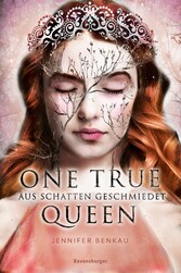 One True Queen, Band 2: Aus Schatten geschmiedet (Epische Romantasy von SPIEGEL-Bestsellerautorin Jennifer Benkau)