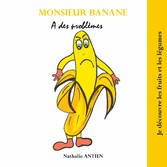 Monsieur Banane a des problèmes