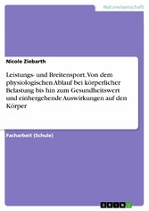 Leistungs- und Breitensport. Von dem physiologischen Ablauf bei körperlicher Belastung bis hin zum Gesundheitswert und einhergehende Auswirkungen auf den Körper