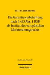 Die Garantiewerbehaftung nach § 443 Abs. 1 BGB als Institut des europäischen Marktordnungsrechts