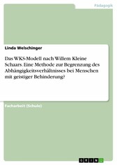 Das WKS-Modell nach Willem Kleine Schaars. Eine Methode zur Begrenzung des Abhängigkeitsverhältnisses bei Menschen mit geistiger Behinderung?