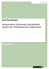 Antiautoritäre Erziehung in Kinderläden. Analyse der 'Erziehung zum Ungehorsam'