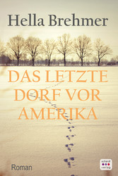 Das letzte Dorf vor Amerika: Roman