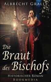 Die Braut des Bischofs: Historischer Roman