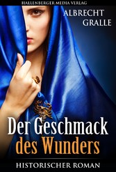 Der Geschmack des Wunders: Historischer Roman