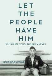 Let the People Have Him: Chiam See Tong: The Early Years