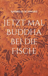 Jetzt mal Buddha bei die Fische