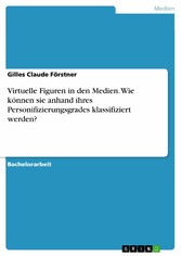 Virtuelle Figuren in den Medien. Wie können sie anhand ihres Personifizierungsgrades klassifiziert werden?