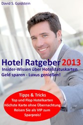 Hotel Ratgeber 2013. Insider-Wissen über Hotelstatuskarten. Geld sparen - Luxus genießen!