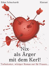 Nix als Ärger mit dem Kerl! Turbulenter, witziger Liebesroman - Liebe, Leidenschaft und Eifersucht...